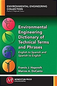 Environmental Engineering Dictionary of Technical Terms and Phrases: English to Spanish and Spanish to English (Paperback)