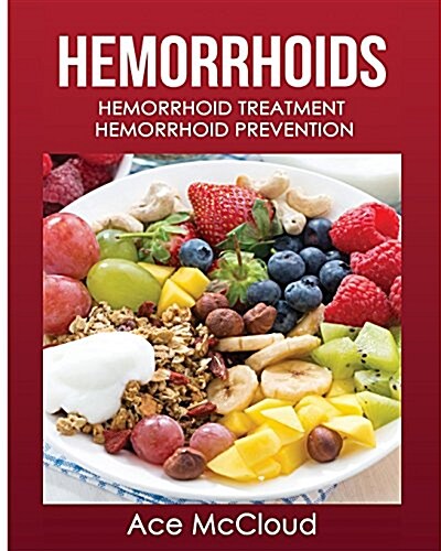 Hemorrhoids: Hemorrhoid Treatment: Hemorrhoid Prevention (Paperback)