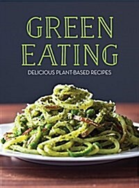 Green Eating: Delicious Plant-Based Recipes (Paperback)