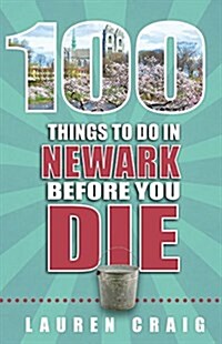 100 Things to Do in Newark Before You Die (Paperback)
