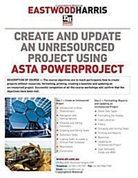 Create and Update an Unresourced Project Using Asta Powerproject: 2-Day Training Course Handout and Student Workshops (Paperback)