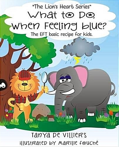 What to Do When Feeling Blue?: The Eft Basic Recipe for Kids (Paperback)