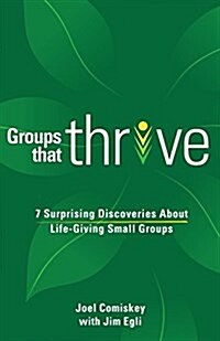 Groups That Thrive: 8 Surprising Discoveries about Life-Giving Small Groups (Paperback)