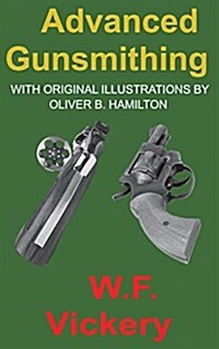Advanced Gunsmithing: Manual of Instruction in the Manufacture, Alteration and Repair of Firearms In-So-Far as the Necessary Metal Work with (Hardcover)