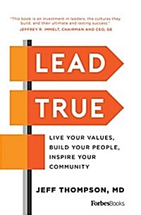 Lead True: Live Your Values, Build Your People, Inspire Your Community (Hardcover)