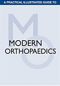 A Practical Illustrated Guide to Modern Orthopaedics (Paperback)