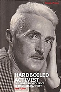 Hardboiled Activist: The Work and Politics of Dashiell Hammett (Paperback)