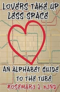 Lovers Take Up Less Space: An Alphabet Guide to the Tube (Paperback)