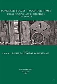 Bordered Places - Bounded Times : Cross-Disciplinary Perspectives on Turkey (Hardcover)