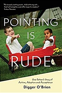 Pointing Is Rude: One Fathers Story of Autism, Adoption, and Acceptance (Paperback)