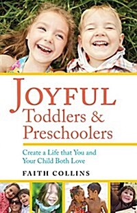 Joyful Toddlers and Preschoolers: Create a Life That You and Your Child Both Love (Paperback)