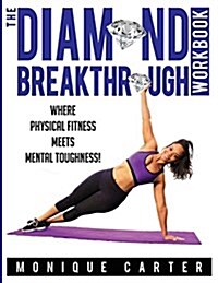 The Diamond Breakthrough Workbook: Where Physical Fitness Meets Mental Toughness (Paperback)