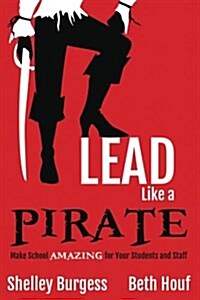 Lead Like a Pirate: Make School Amazing for Your Students and Staff (Paperback)
