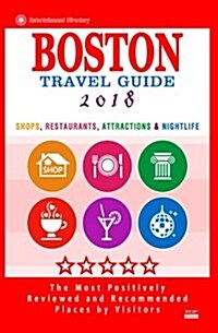Boston Travel Guide 2018: Shops, Restaurants, Attractions, Entertainment and Nightlife in Boston, Massachusetts (City Travel Guide 2018) (Paperback)