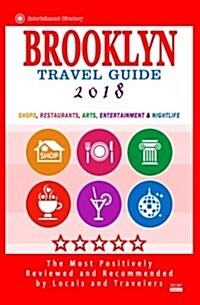 Brooklyn Travel Guide 2018: Shops, Restaurants, Arts, Entertainment and Nightlife in Brooklyn, New York (City Travel Guide 2018) (Paperback)