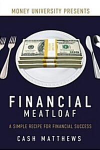 Financial Meatloaf: A Simple Receipe for Financial Success (Paperback)
