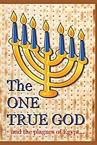 The One True God: And the Plagues of Egypt (Paperback)