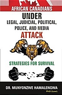 African Canadians Under Legal, Judicial, Political, Police and Media Attack (Paperback)