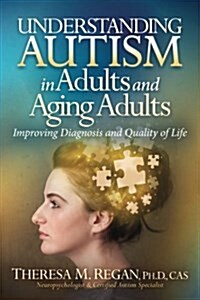 Understanding Autism in Adults and Aging Adults: Improving Diagnosis and Quality of Life (Paperback)