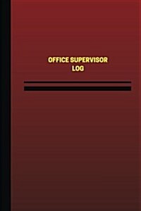 Office Supervisor Log (Logbook, Journal - 124 Pages, 6 X 9 Inches): Office Supervisor Logbook (Red Cover, Medium) (Paperback)