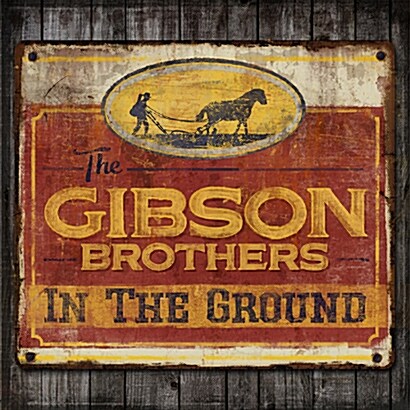 [수입] The Gibson Brothers - In The Ground