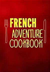 French Adventure Cookbook: Blank Recipe Cookbook Journal V2 (Paperback)