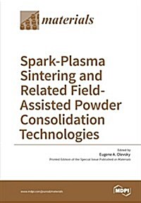 Spark-Plasma Sintering and Related Field- Assisted Powder Consolidation Technologies (Paperback, 2017)