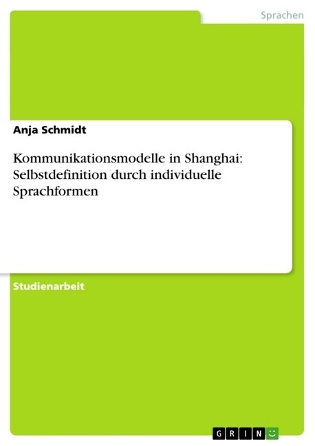 Kommunikationsmodelle in Shanghai: Selbstdefinition Durch Individuelle Sprachformen (Paperback)