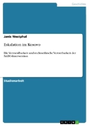 Eskalation im Kosovo: Die Vermeidbarkeit und rechtsethische Vertretbarkeit der NATO-Intervention (Paperback)