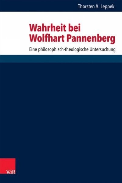 Wahrheit Bei Wolfhart Pannenberg: Eine Philosophisch-Theologische Untersuchung (Hardcover)