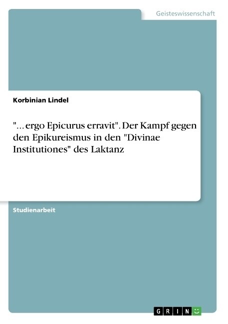 ... ergo Epicurus erravit. Der Kampf gegen den Epikureismus in den Divinae Institutiones des Laktanz (Paperback)