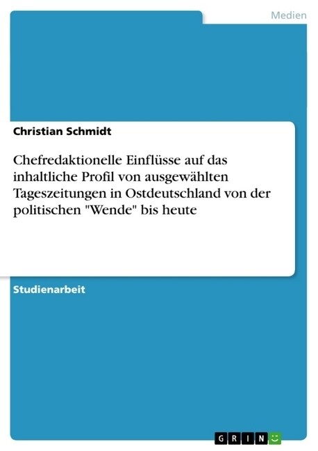 Chefredaktionelle Einfl?se auf das inhaltliche Profil von ausgew?lten Tageszeitungen in Ostdeutschland von der politischen Wende bis heute (Paperback)