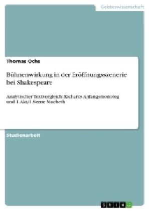 B?nenwirkung in der Er?fnungsszenerie bei Shakespeare: Analytischer Textvergleich: Richards Anfangsmonolog und 1.Akt/1.Szene Macbeth (Paperback)