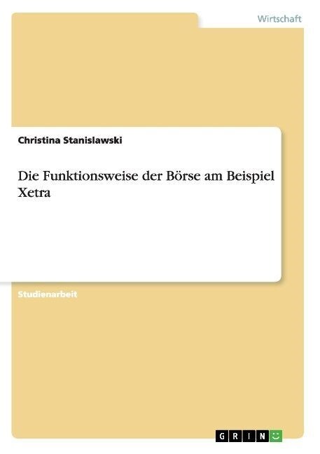 Die Funktionsweise der B?se am Beispiel Xetra (Paperback)