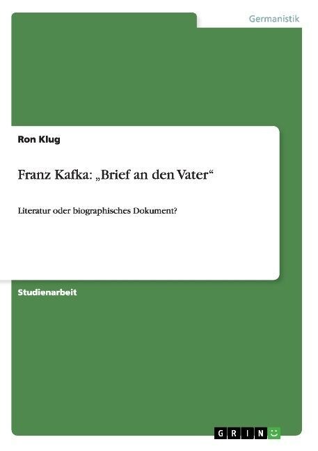 Franz Kafka: Brief an den Vater Literatur oder biographisches Dokument? (Paperback)