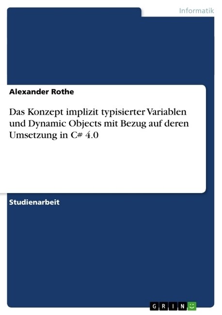 Das Konzept Implizit Typisierter Variablen Und Dynamic Objects Mit Bezug Auf Deren Umsetzung in C# 4.0 (Paperback)