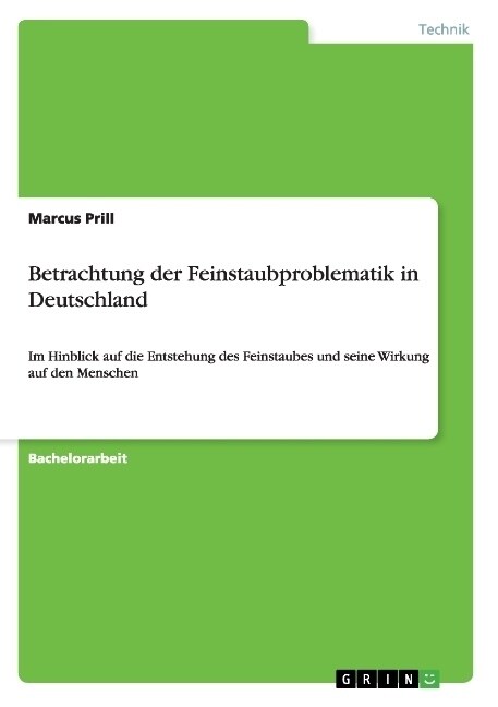 Betrachtung der Feinstaubproblematik in Deutschland: Im Hinblick auf die Entstehung des Feinstaubes und seine Wirkung auf den Menschen (Paperback)