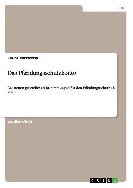 Das Pf?dungsschutzkonto: Die neuen gesetzlichen Bestimmungen f? den Pf?dungsschutz ab 2010 (Paperback)