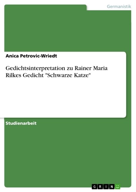 Gedichtsinterpretation Zu Rainer Maria Rilkes Gedicht Schwarze Katze (Paperback)