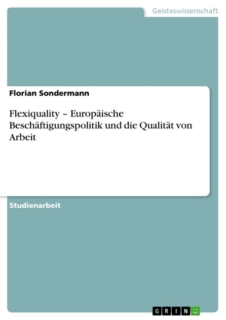 Flexiquality - Europ?sche Besch?tigungspolitik und die Qualit? von Arbeit (Paperback)