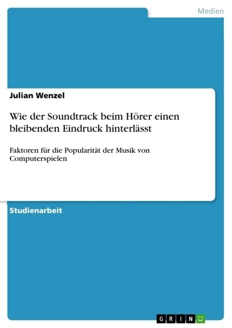 Wie der Soundtrack beim H?er einen bleibenden Eindruck hinterl?st: Faktoren f? die Popularit? der Musik von Computerspielen (Paperback)