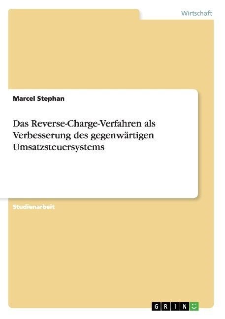 Das Reverse-Charge-Verfahren als Verbesserung des gegenw?tigen Umsatzsteuersystems (Paperback)