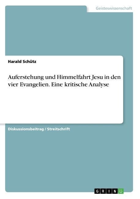 Auferstehung Und Himmelfahrt Jesu in Den Vier Evangelien. Eine Kritische Analyse (Paperback)