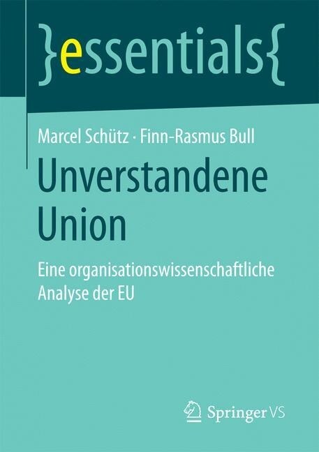 Unverstandene Union: Eine Organisationswissenschaftliche Analyse Der Eu (Paperback)