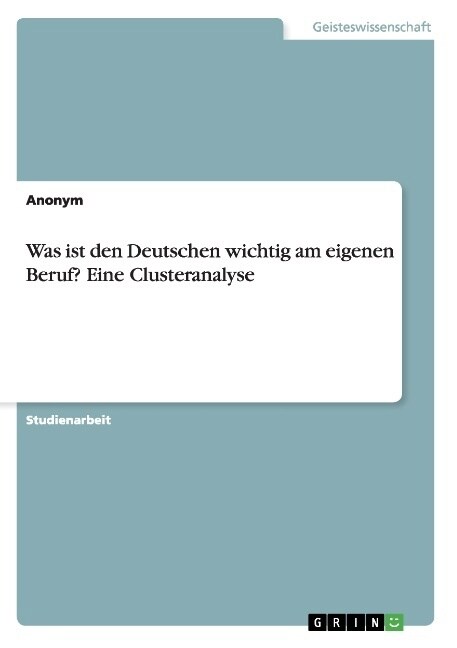 Was Ist Den Deutschen Wichtig Am Eigenen Beruf? Eine Clusteranalyse (Paperback)