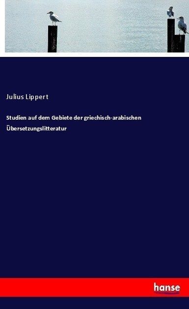 Studien auf dem Gebiete der griechisch-arabischen ?ersetzungsliteratur (Paperback)