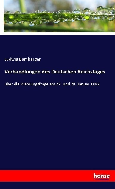 Verhandlungen des Deutschen Reichstages: ?er die W?rungsfrage am 27. und 28. Januar 1882 (Paperback)