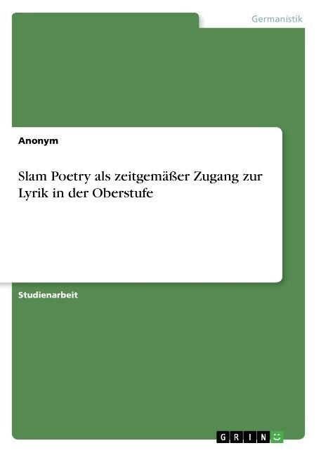 Slam Poetry als zeitgem癌er Zugang zur Lyrik in der Oberstufe (Paperback)