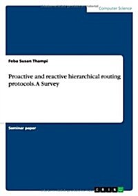Proactive and Reactive Hierarchical Routing Protocols. a Survey (Paperback)