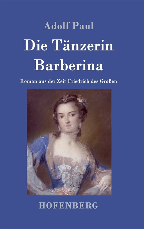 Die T?zerin Barberina: Roman aus der Zeit Friedrich des Gro?n (Hardcover)